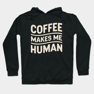 Coffee makes me human | coffee lover Hoodie